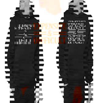 Expensive And Difficult Sarcasm Sarcastic Humor Graphic Hoodie - Thegiftio UK