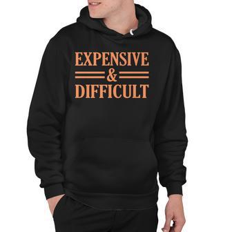 Expensive And Difficult Sarcasm Sarcastic Humor Graphic Hoodie - Thegiftio UK