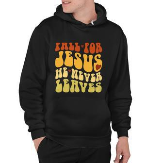 Fall For Jesus He Never Leaves Love Jesus Thanksgiving Men Hoodie