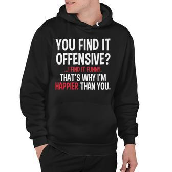 Feelin Goods You Find It Offensive I Find It Funny Humorous Graphic Mens Funny Hoodie - Thegiftio UK