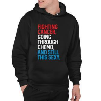 Fighting Cancer Going Through Chemo And Still This Sexy Gift Hoodie - Monsterry DE