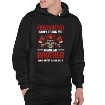 Firefighter Dont Thank Me Thank My Brother Who Never Game Back Thin Red Line Hoodie - Monsterry