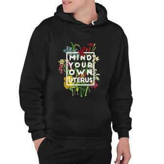 Floral My Uterus My Choice Mind Your Own Uterus Feminist Hoodie - Monsterry