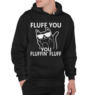 Fluff You You Fluffin Fluff Funny Cat Tshirt Hoodie - Monsterry