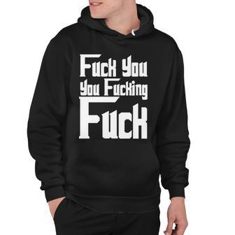 Fuck You You Fucking Fuck Tshirt Hoodie - Monsterry