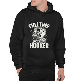 Full Time Dad Part Time Hooker Funny Fisherman Hoodie - Monsterry CA