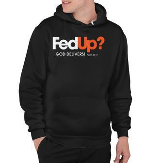 Fun Religious Christian Fed Up God Delivers Psalm Hoodie - Thegiftio UK
