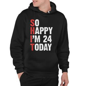 Funny 24 Years Old Birthday Vintage So Happy Im 24 Today Hoodie - Seseable