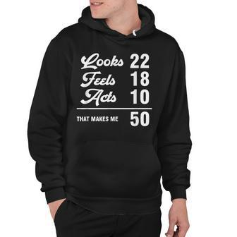 Funny 50Th Birthday Look 22 Feels 18 Acts 10 50 Years Old Hoodie - Seseable