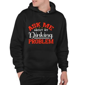 Funny Ask Me About My Dinking Problem Pickleball Player Gift Hoodie - Monsterry CA
