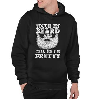 Funny Beard Gift For Men Touch My Beard And Tell Me Im Pretty Gift Hoodie - Monsterry