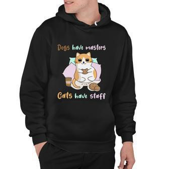 Funny Cat Meme Dogs Have Masters Cats Have Staff Cat Lover Gift V3 Hoodie - Monsterry AU