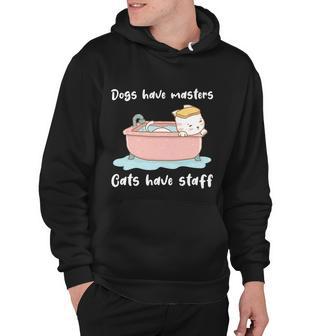 Funny Cat Meme Dogs Have Masters Cats Have Staff Cat Lover Gift V4 Hoodie - Monsterry AU