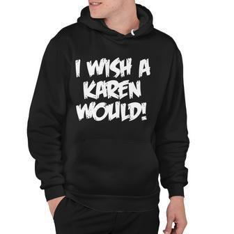 Funny Distressed I Wish A Karen Would Hoodie - Monsterry DE