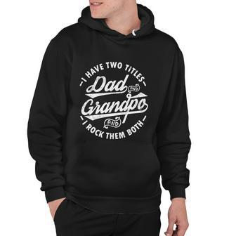Funny Fathers Day Saying I Have Two Titles Dad And Grandpa Gift Hoodie - Monsterry AU