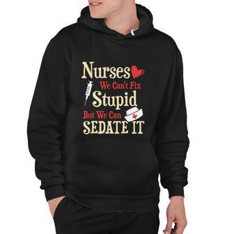 Funny For Nurses We Cant Fix Stupid But We Can Sedate It Tshirt Hoodie - Monsterry