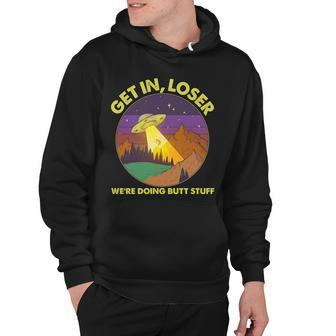 Funny Get In Loser Were Doing Butt Stuff Ufo Wilderness Hoodie - Monsterry