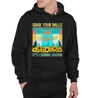 Funny Grab Your Balls Its Canning Season Hoodie - Monsterry CA