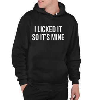 Funny - I Licked It So Its Mine Hoodie - Monsterry DE