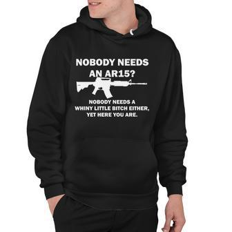 Funny Nobody Needs An Ar15 Nobody Needs Whiny Little Hoodie - Monsterry UK