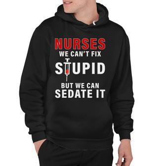 Funny Nurse Cant Fix Stupid Tshirt Hoodie - Monsterry