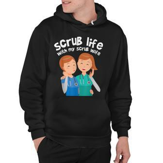 Funny Nurse Medical Assistant Scrub Life With My Scrub Wife V2 Hoodie - Seseable