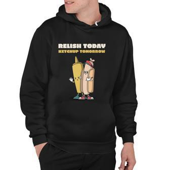 Funny Relish Today Ketchup Tomorrow Barbecue Design Gift Hoodie - Monsterry AU