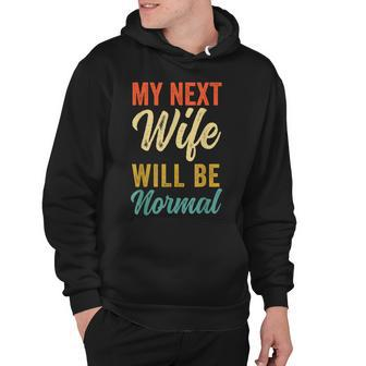 Funny Saying Sarcastic Quote My Next Wife Will Be Normal V2 Hoodie - Seseable