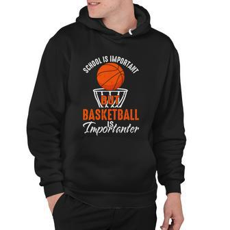 Funny School Is Important But Basketball Is Importanter Basketball Lover School Hoodie - Monsterry