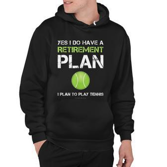 Funny Tennis Gift Yes I Have A Retirement Plan Playing Tennis Sport Gift Hoodie - Monsterry AU
