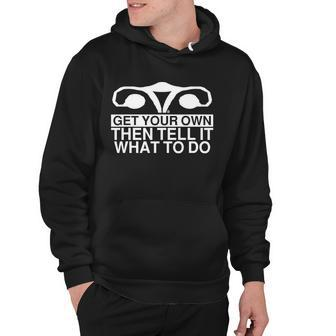 Get Your Own Then Tell It What To Do Hoodie - Monsterry UK