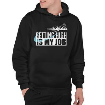 Getting High Is My Job Aviation Funny Pilot Gift Hoodie - Seseable