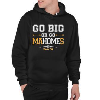 Go Big Or Go Ma-Home-S Kansas City Football No 15 Tshirt Hoodie - Monsterry