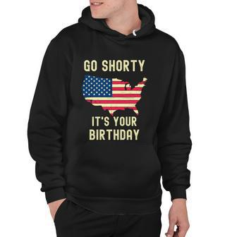 Go Shorty Its Your Birthday 4Th Of July Hoodie - Monsterry AU