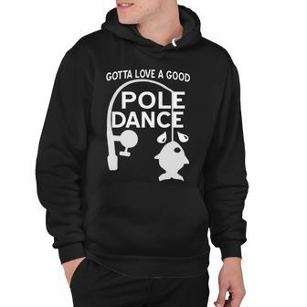 Gotta Love A Good Pole Dance Fishing Tshirt Hoodie - Monsterry UK