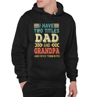 Grandpa Fathers Day Quote I Have Two Titles Dad And Grandpa Cute Gift Hoodie - Monsterry CA