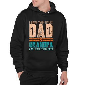Grandpa Gift Fathers Day I Have Two Titles Dad And Grandpa Gift Hoodie - Monsterry DE