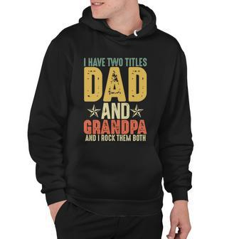 Grandparents Day Funny Gift I Have Two Titles Dad And Grandpa Gift Hoodie - Monsterry