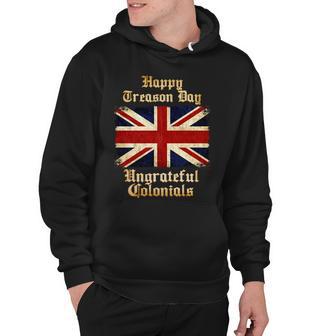 Great Britain Happy Treason Day Ungrateful Colonials Tshirt Hoodie - Monsterry DE