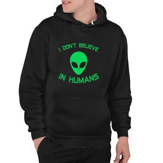 Green Alien I Dont Believe In Humans Funny Hoodie - Monsterry UK
