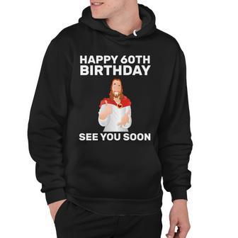 Happy 60Th Birthday See You Soon Tshirt Hoodie - Monsterry CA