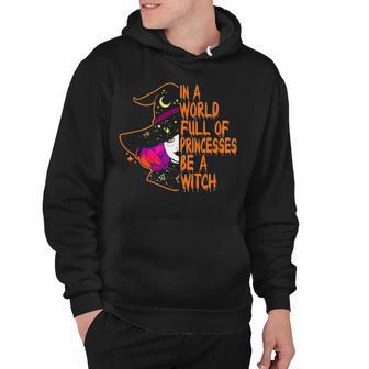 Happy Halloween In A World Full Of Princesses Be Hoodie - Thegiftio