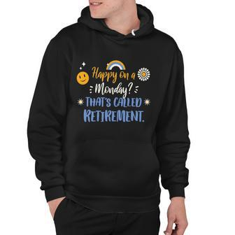Happy On A Monday Thats Called Retirement Hoodie - Monsterry