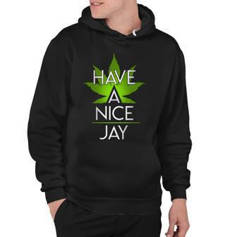 Have A Nice Jay Funny Weed Hoodie - Monsterry UK