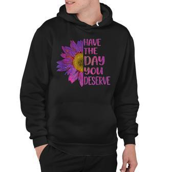 Have The Day You Deserve Cool Motivational Quote Hoodie - Thegiftio UK