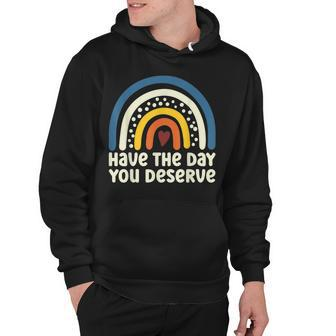 Have The Day You Deserve Saying Cool Motivational Quote Hoodie - Thegiftio UK