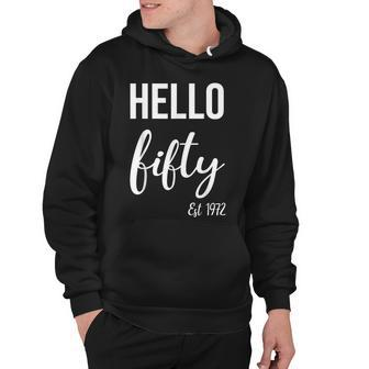 Hello 50 Fifty Est 1972 50Th Birthday 50 Years Old Hoodie - Seseable