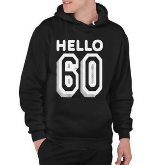 Hello 60 Funny 60Th Birthday Tshirt Hoodie - Monsterry CA