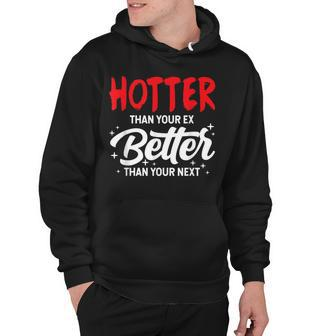 Hotter Than Your Ex - Better Than Your Next Funny Boyfriend Hoodie - Seseable