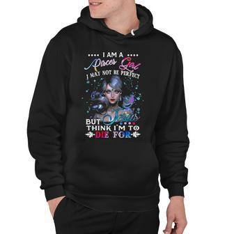 I Am A Pisces Girl I May Not Be Perfectt Birthday Hoodie - Thegiftio UK